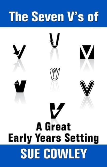 The Seven V‘s of a Great Early Years Setting (Alphabet Sevens #6)