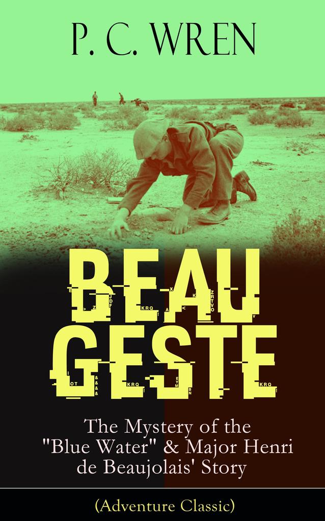 BEAU GESTE: The Mystery of the Blue Water & Major Henri de Beaujolais‘ Story (Adventure Classic)