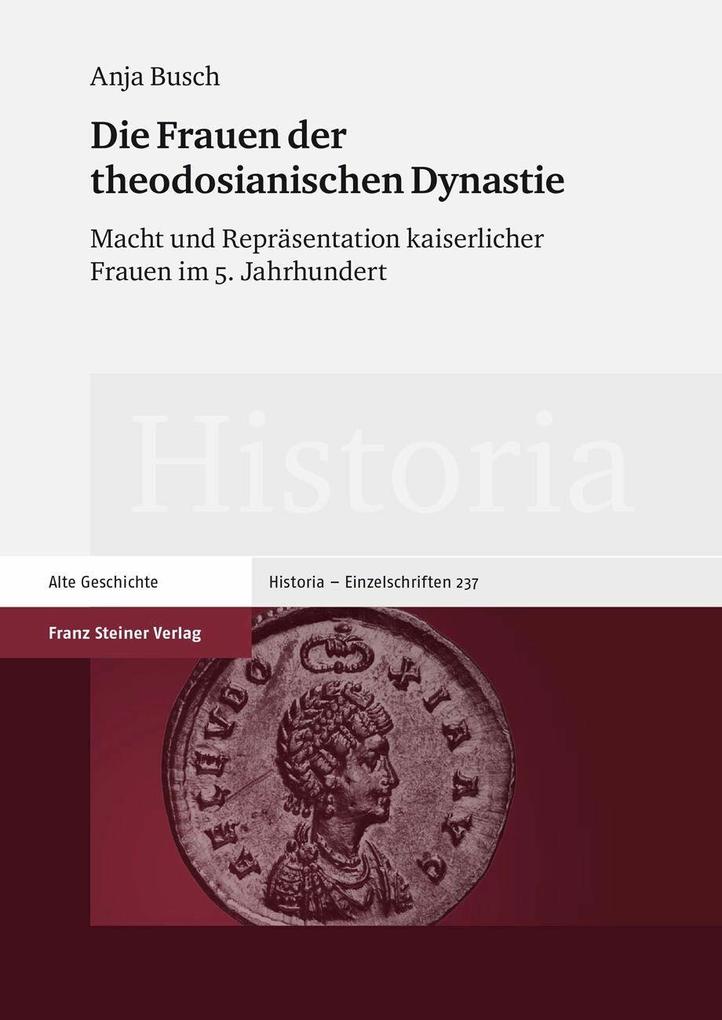 Die Frauen der theodosianischen Dynastie - Anja Busch