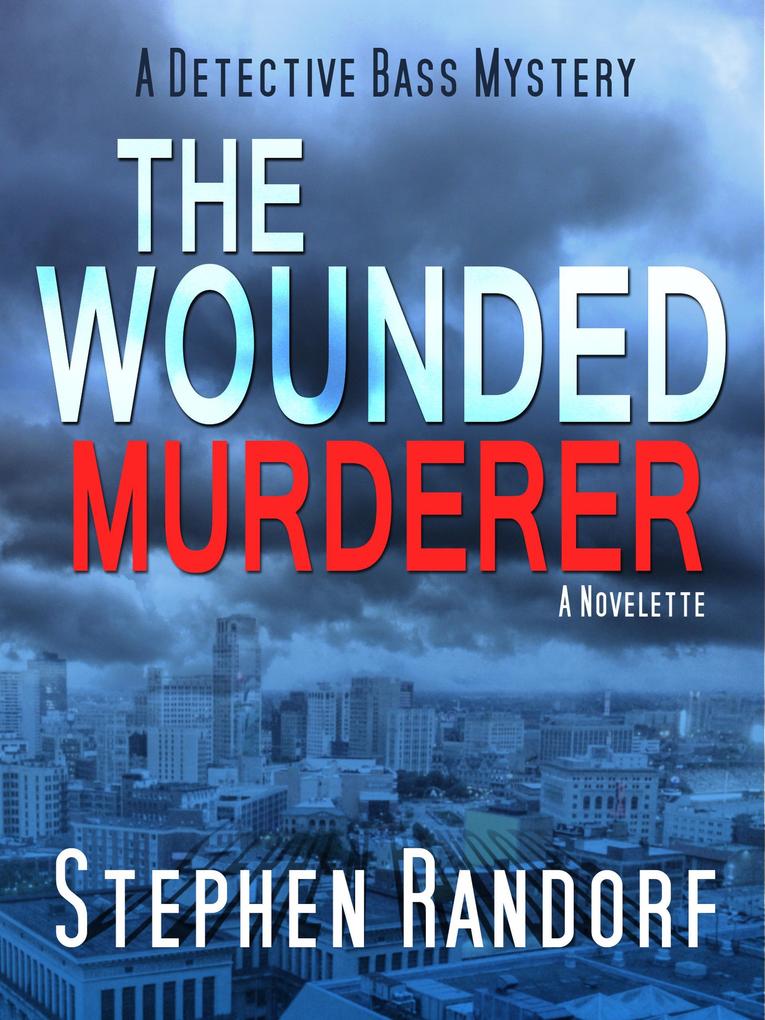 The Wounded Murderer (A Detective Bass Mystery)
