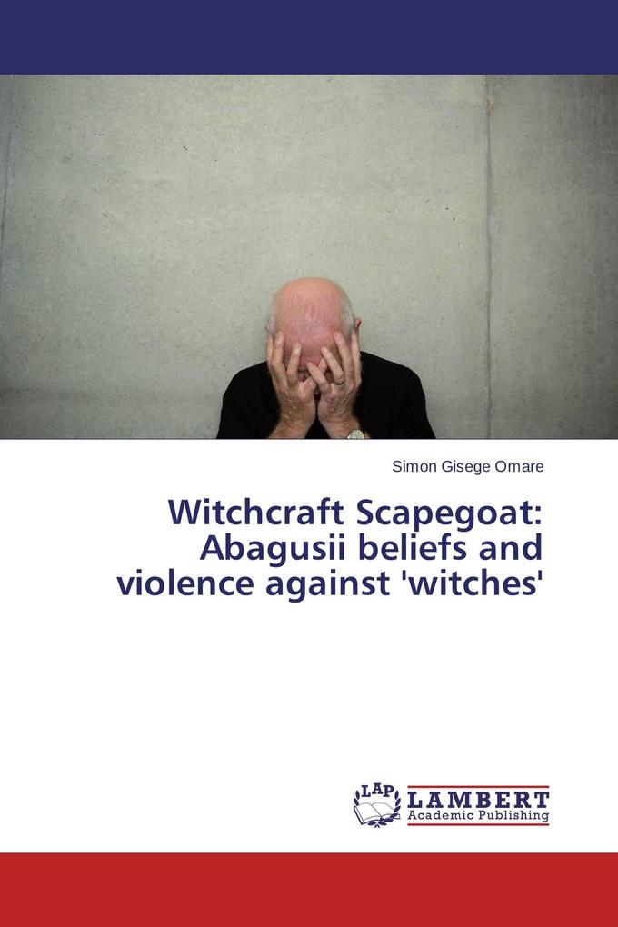Witchcraft Scapegoat: Abagusii beliefs and violence against 'witches'