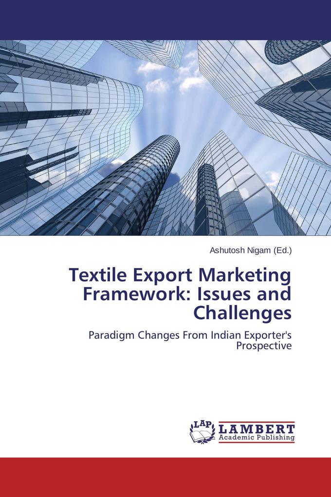 Textile Export Marketing Framework: Issues and Challenges