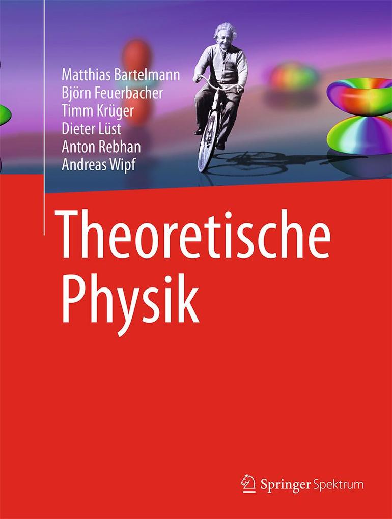 Theoretische Physik - Matthias Bartelmann/ Björn Feuerbacher/ Timm Krüger/ Dieter Lüst/ Anton Rebhan
