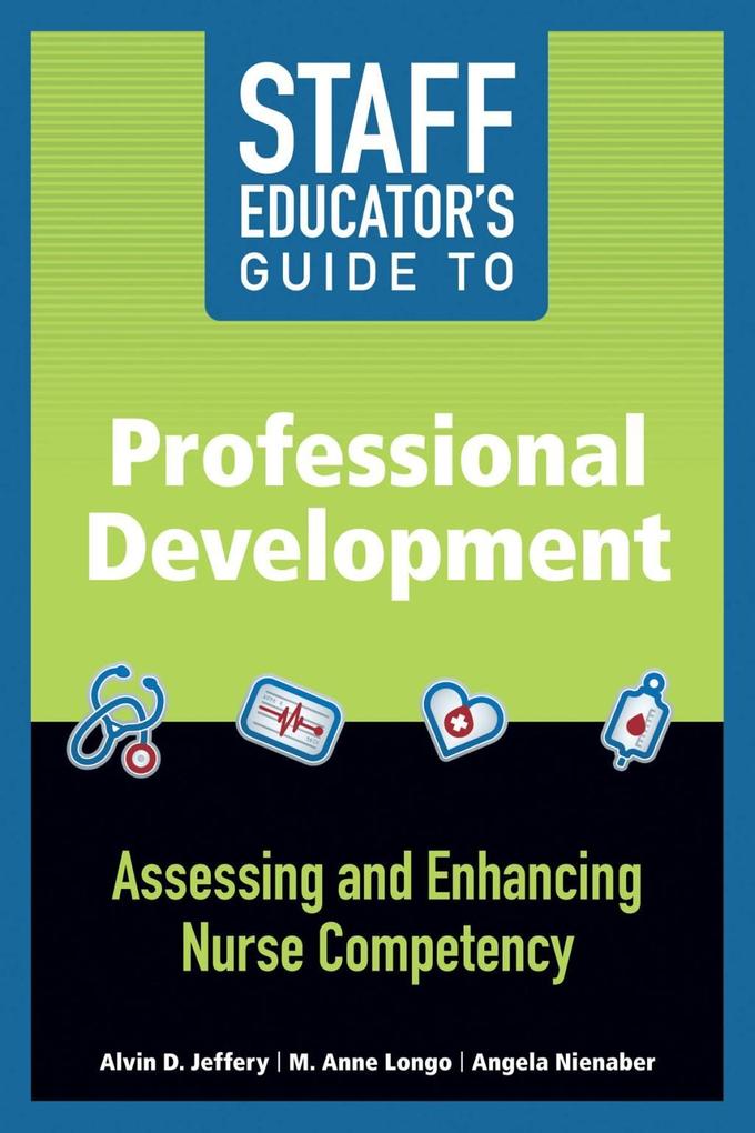 Staff Educator‘s Guide to Professional Development: Assessing and Enhancing Nurse Competency