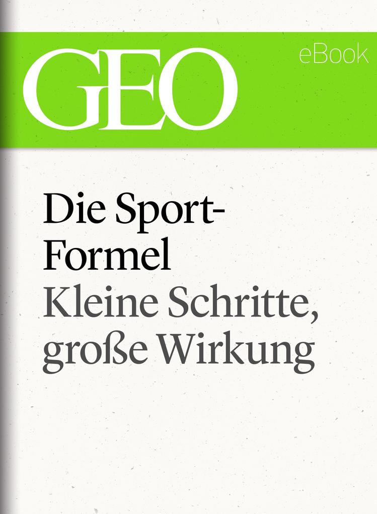 Die Sportformel: Kleine Schritte große Wirkung (GEO eBook Single)