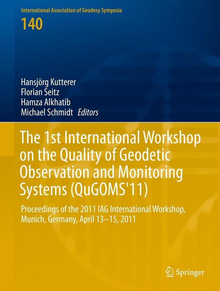 The 1st International Workshop on the Quality of Geodetic Observation and Monitoring Systems (QuGOMS‘11)
