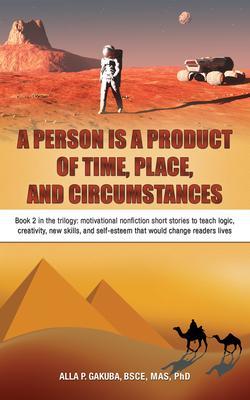 A PERSON IS A PRODUCT OF TIME PLACE AND CIRCUMSTANCES: Book 2 in the trilogy