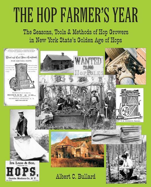 The Hop Farmer‘s Year: The Seasons Tools and Methods of Hop Growers in New York State‘s Golden Age of Hops