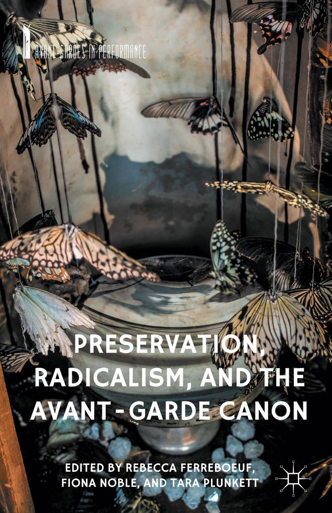 Preservation Radicalism and the Avant-Garde Canon