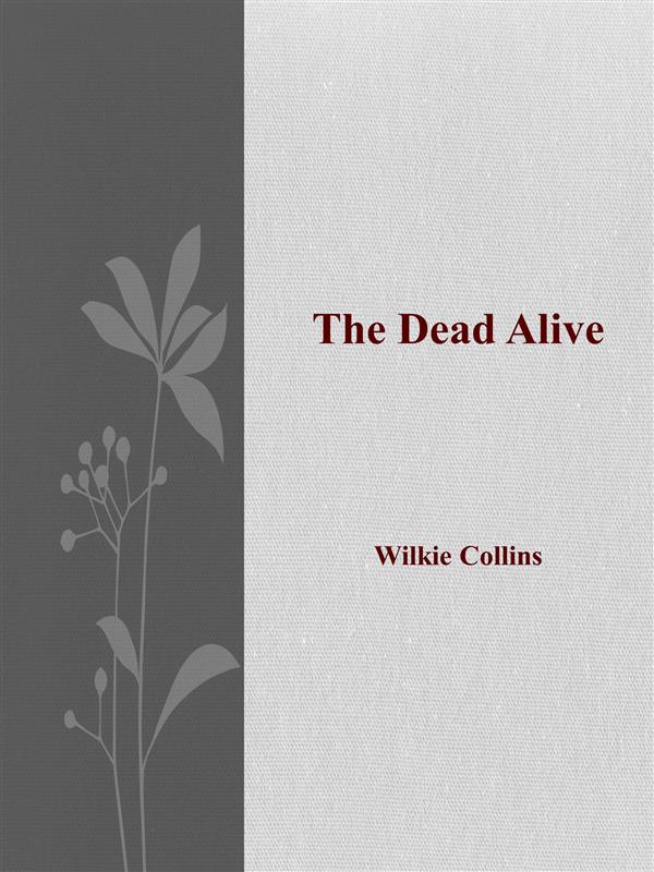The Dead Alive als eBook Download von Wilkie Collins, Wilkie Collins - Wilkie Collins, Wilkie Collins