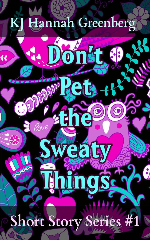 Don‘t Pet the Sweaty Things