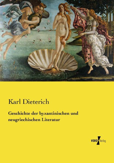 Geschichte der byzantinischen und neugriechischen Literatur - Karl Dieterich