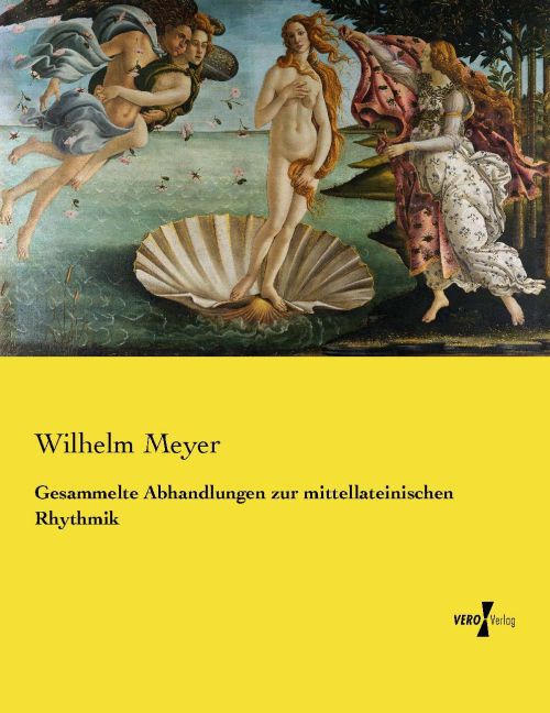 Gesammelte Abhandlungen zur mittellateinischen Rhythmik - Wilhelm Meyer