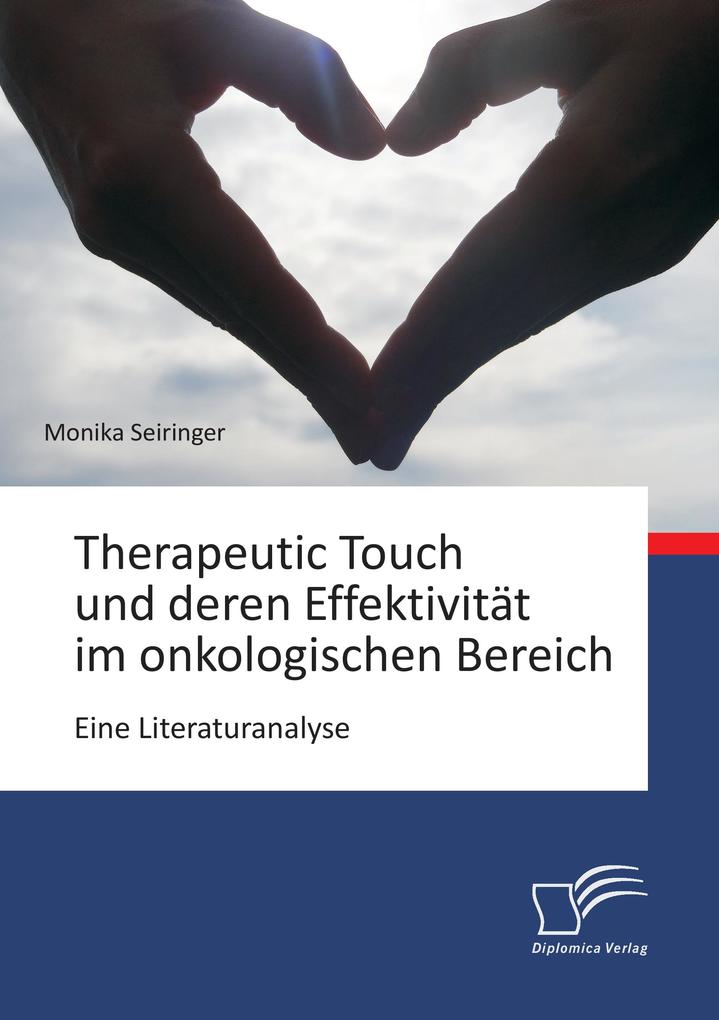 Therapeutic Touch und deren Effektivität im onkologischen Bereich: Eine Literaturanalyse