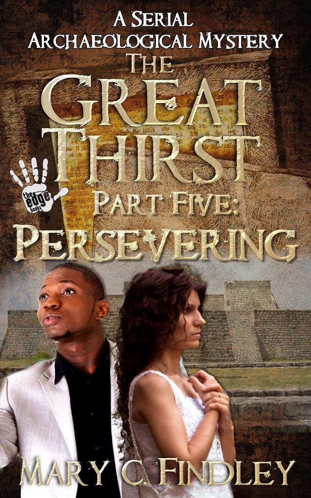 The Great Thirst Part Five: Persevering (The Great Thirst: An Archaeological Mystery Serial #5)