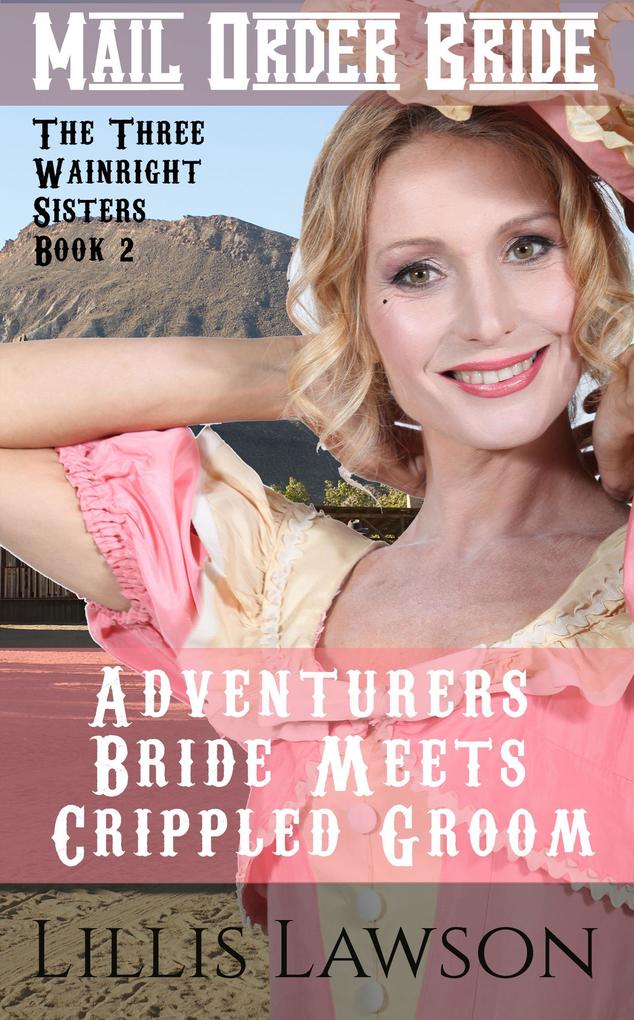 Adventurers Bride Meets Crippled Groom (The Three Wainright Sisters Looking For Love #2)