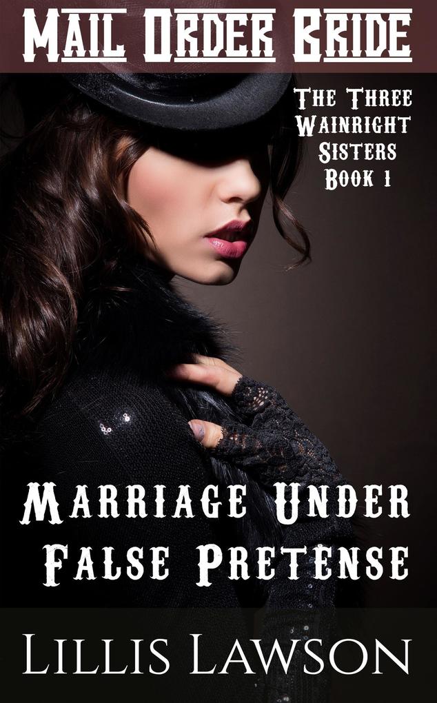 Marriage Under False Pretense (The Three Wainright Sisters Looking For Love #1)
