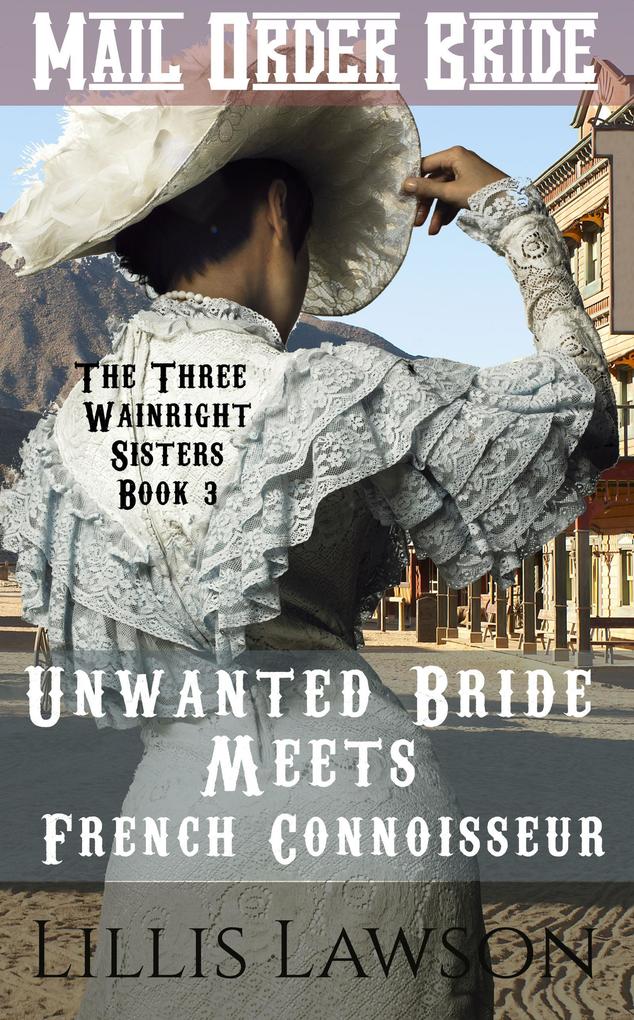 Unwanted Bride Meets French Connoisseur (The Three Wainright Sisters Looking For Love #3)