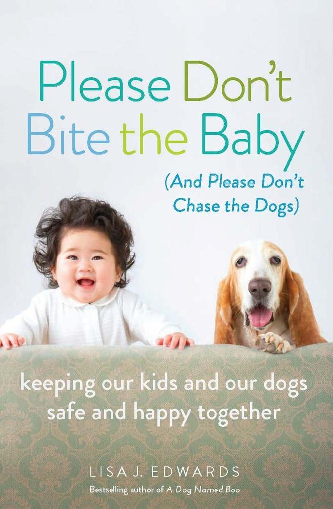 Please Don‘t Bite the Baby (and Please Don‘t Chase the Dogs)