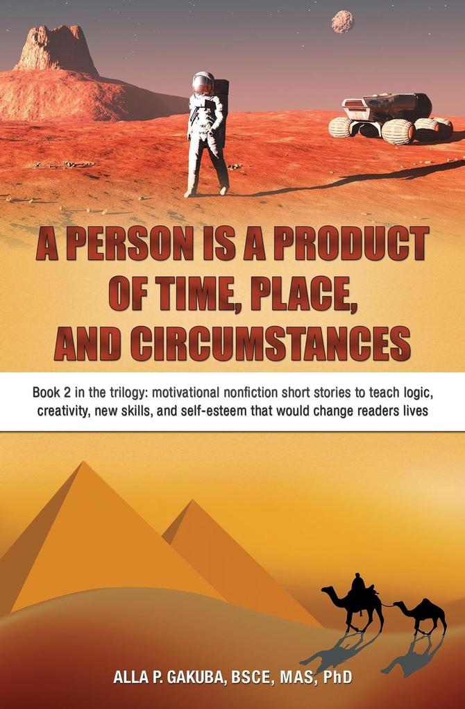 A PERSON IS A PRODUCT OF TIME PLACE AND CIRCUMSTANCES