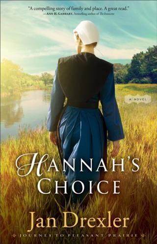 Hannah‘s Choice (Journey to Pleasant Prairie Book #1)