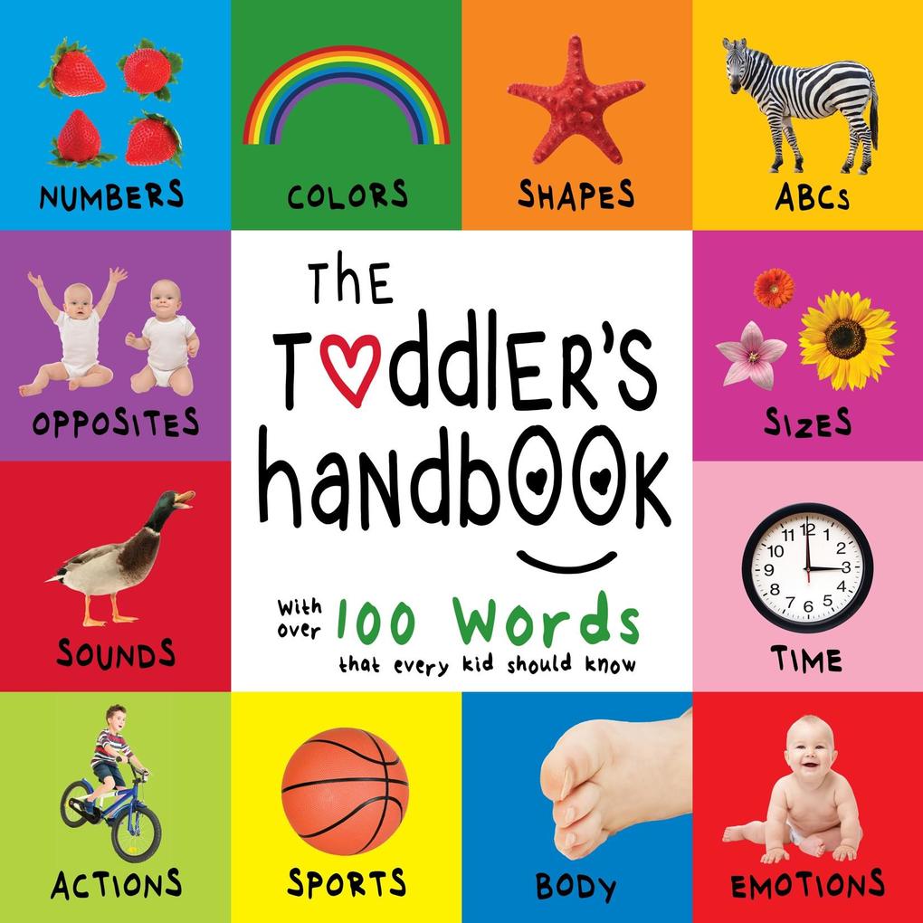 Toddler‘s Handbook: Numbers Colors Shapes Sizes ABC Animals Opposites and Sounds with over 100 Words that every Kid should Know