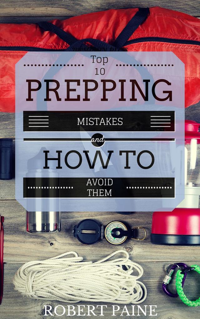 Top 10 Prepping Mistakes (and How to Avoid Them)