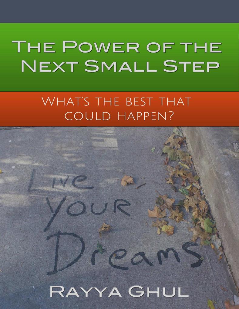 The Power of the Next Small Step : What‘s the Best That Could Happen?