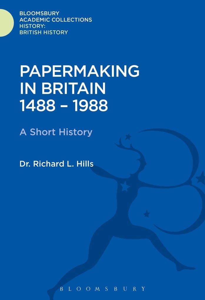 Papermaking in Britain 1488-1988 - Richard Leslie Hills