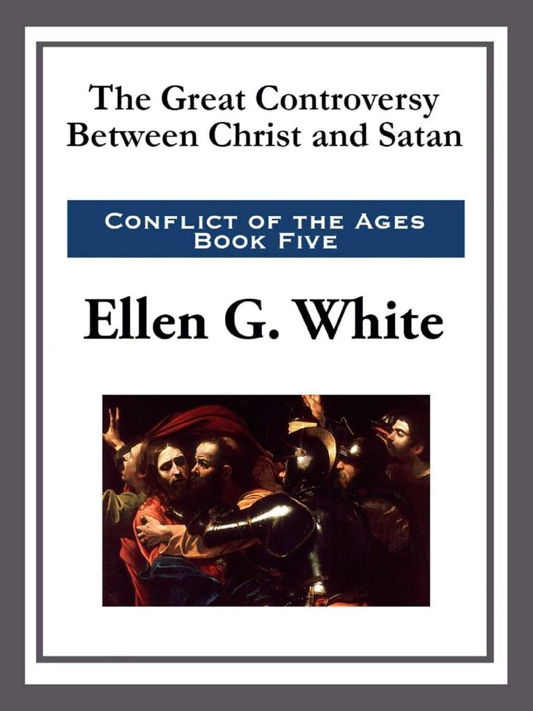 The Great Controversy Between Christ and Satan - Ellen G. White