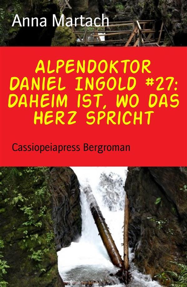 Alpendoktor Daniel Ingold #27: Daheim ist wo das Herz spricht