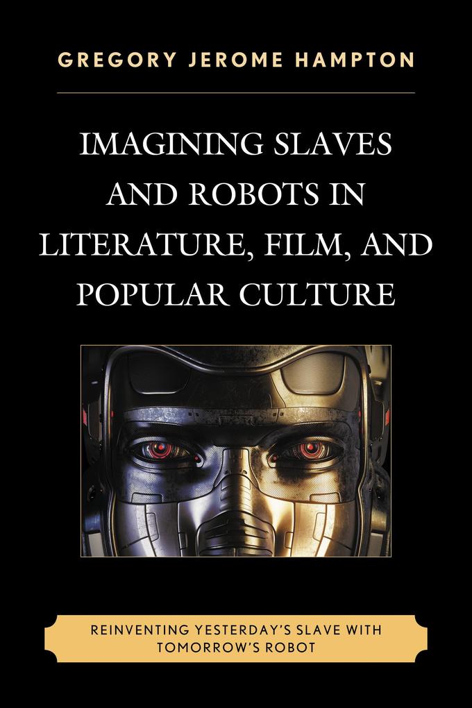 Imagining Slaves and Robots in Literature Film and Popular Culture