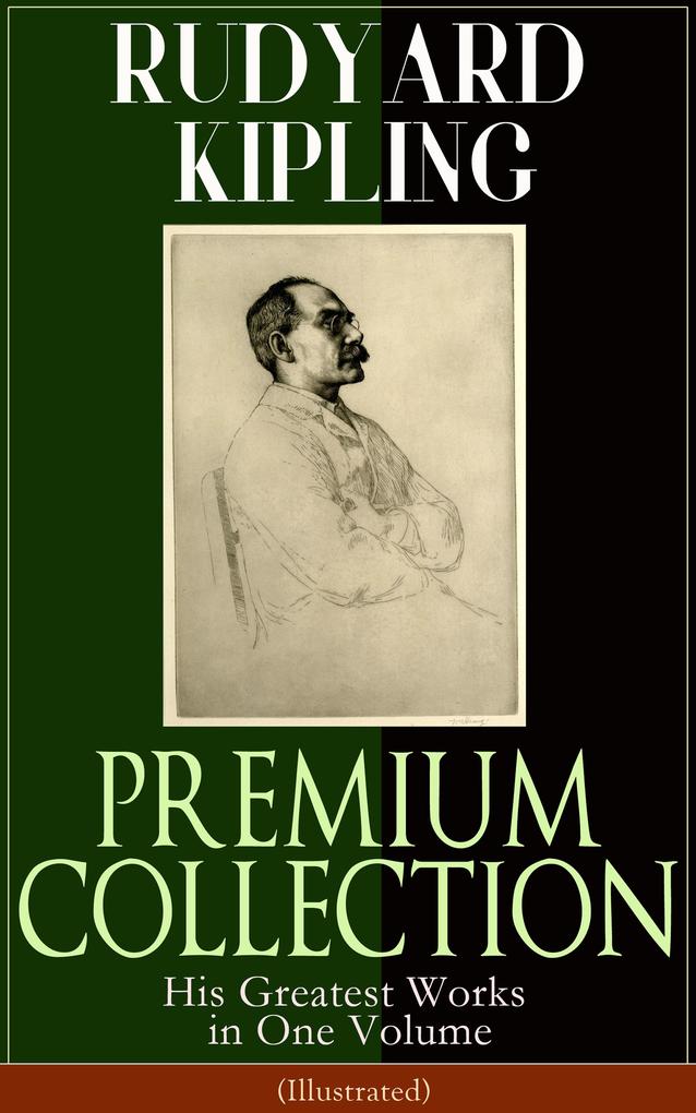 RUDYARD KIPLING PREMIUM COLLECTION: His Greatest Works in One Volume (Illustrated)
