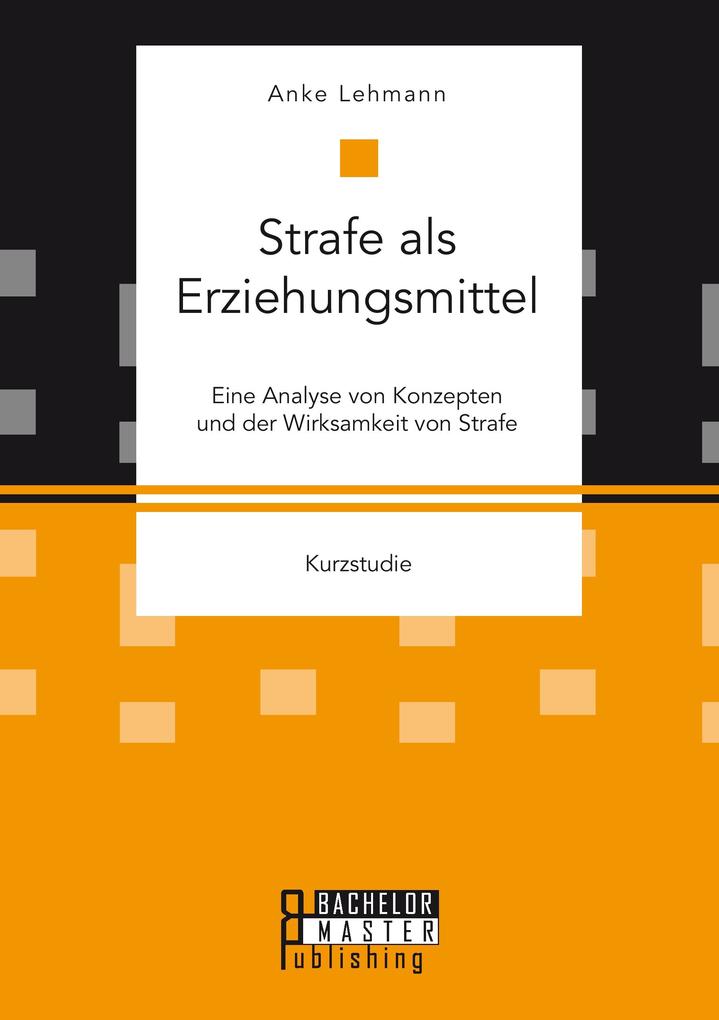 Strafe als Erziehungsmittel: Eine Analyse von Konzepten und der Wirksamkeit von Strafe