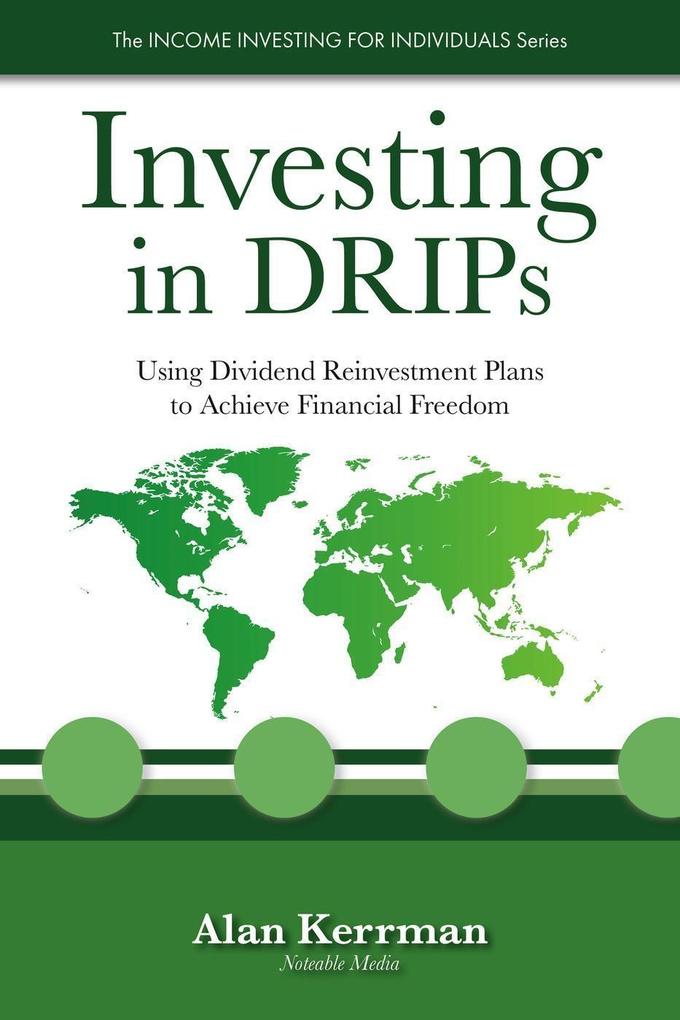 Investing in DRIPs: Using Dividend Reinvestment Plans to Achieve Financial Freedom (The INCOME INVESTING FOR INDIVIDUALS Series)