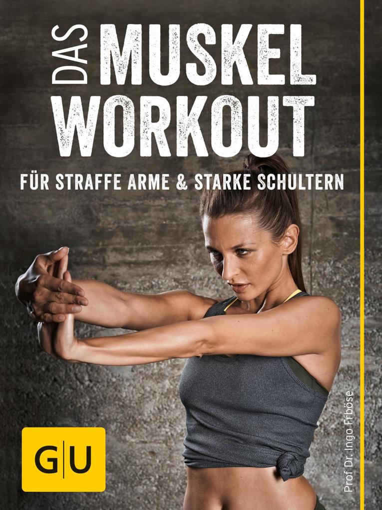 Das Muskel-Workout für straffe Arme und starke Schultern - Ingo Froböse/ Prof. Dr. Ingo Froböse