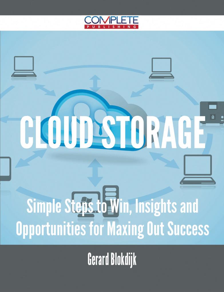 Cloud Storage - Simple Steps to Win Insights and Opportunities for Maxing Out Success