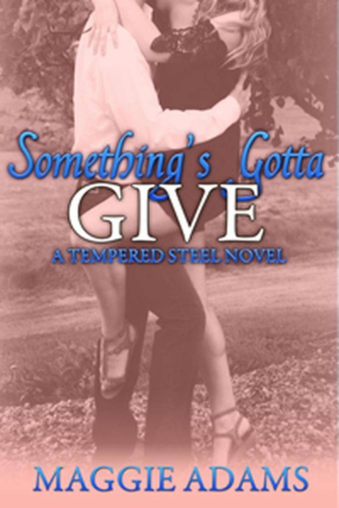 Something‘s Gotta Give (A Tempered Steel Novel #3)
