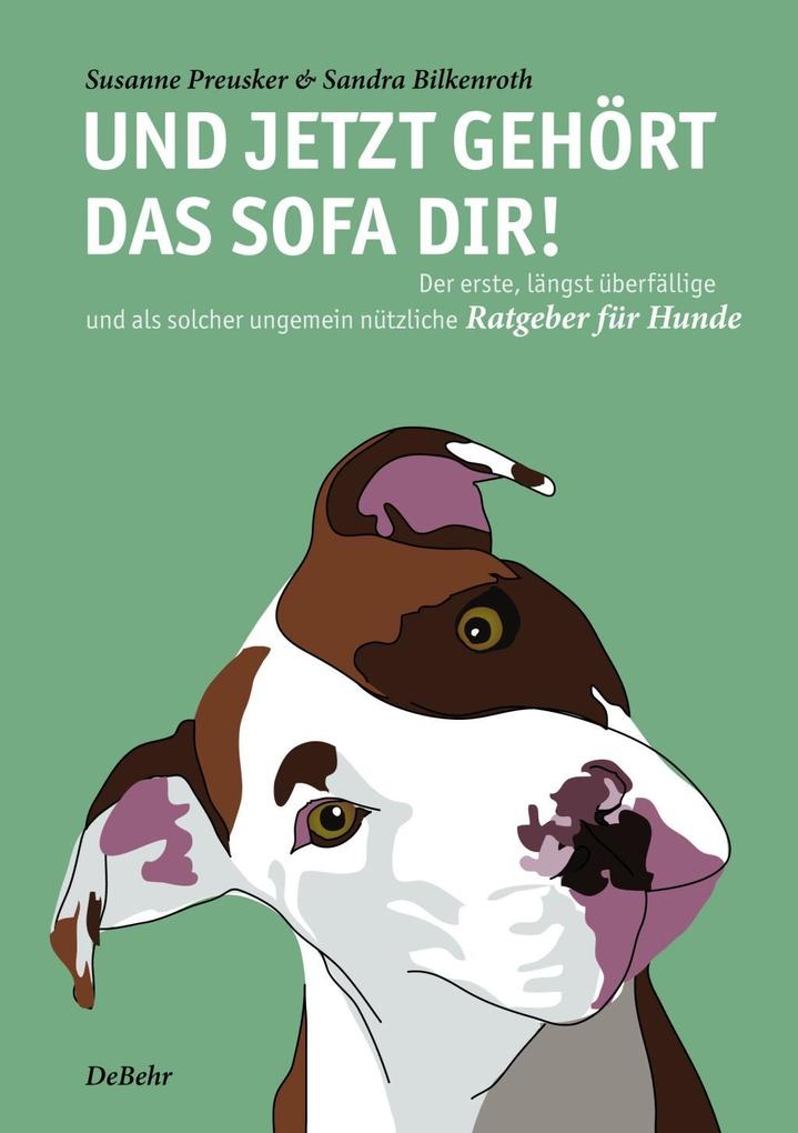 Und jetzt gehört das Sofa dir! - Der erste längst überfällige und als solcher ungemein nützliche Ratgeber für Hunde