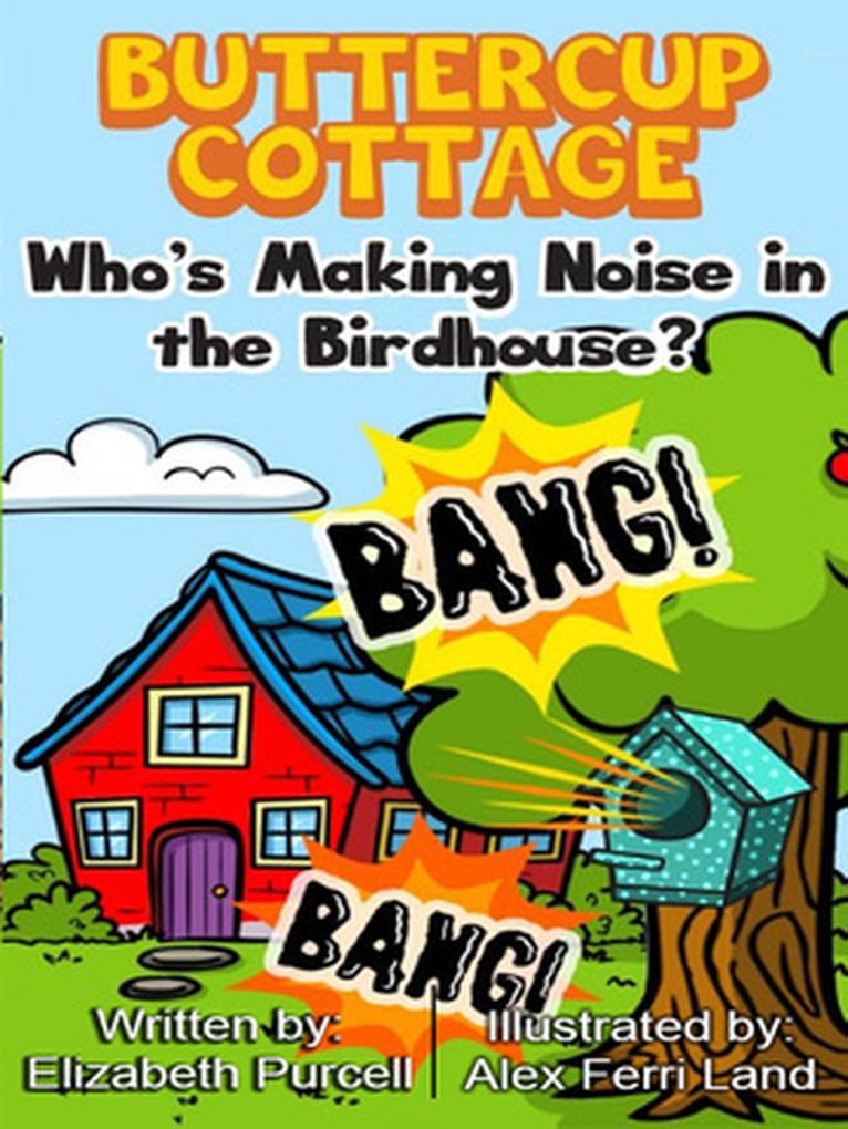 Buttercup Cottage: Who‘s Making Noise In The Birdhouse? (3 #3)