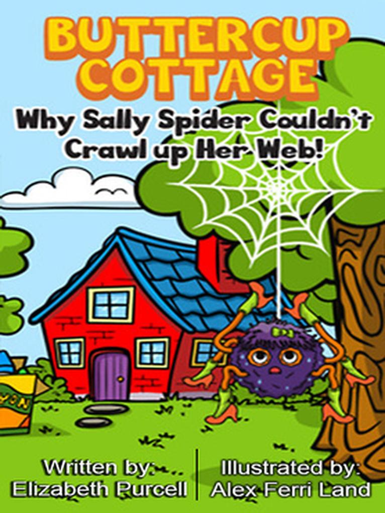Buttercup Cottage: Why Sally Spider Couldn‘t Crawl Up Her Web (2 #2)