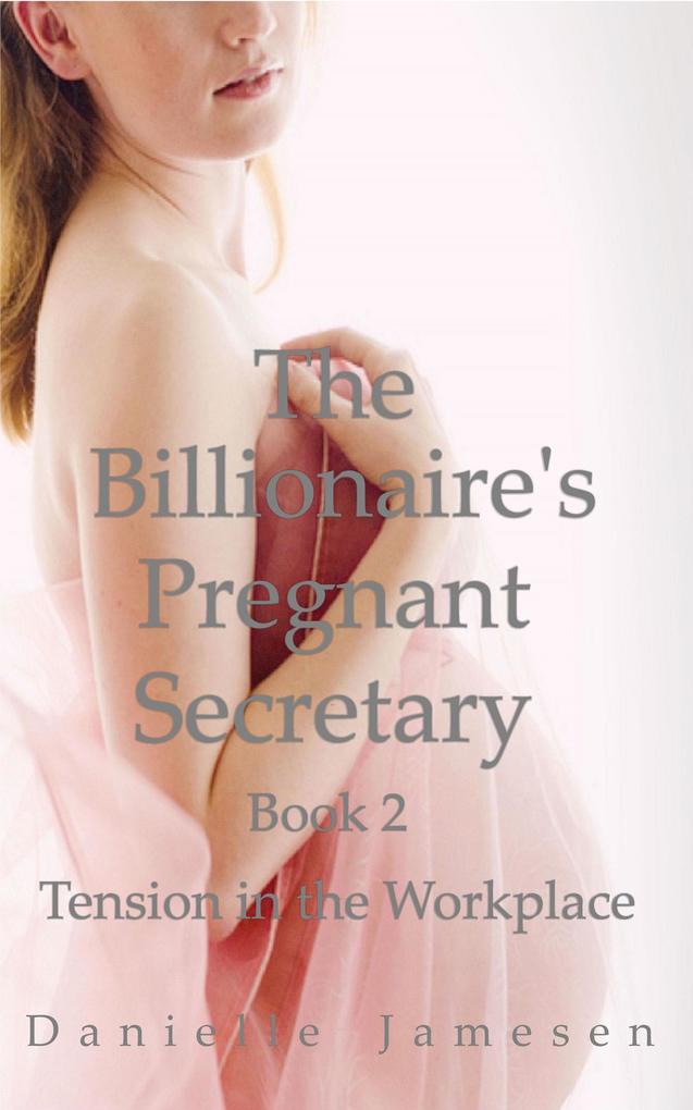 The Billionaire‘s Pregnant Secretary 2: Tension in the Workplace