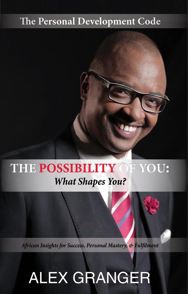 The Possibility Of YOU: What Shapes You? (African Insights for Success Personal Mastery & Fulfilment)