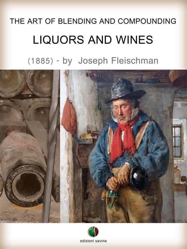 The Art of Blending and Compounding - Liquors and Wines