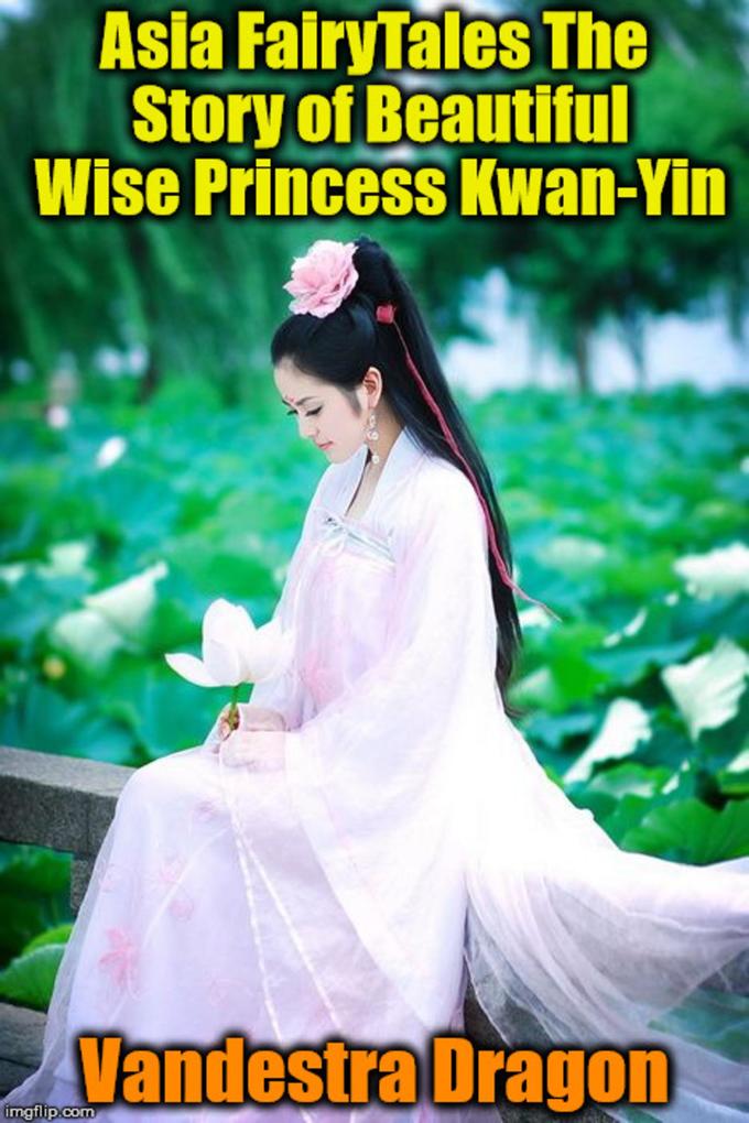 Asia FairyTales The Story of Beautiful Wise Princess Kwan-Yin