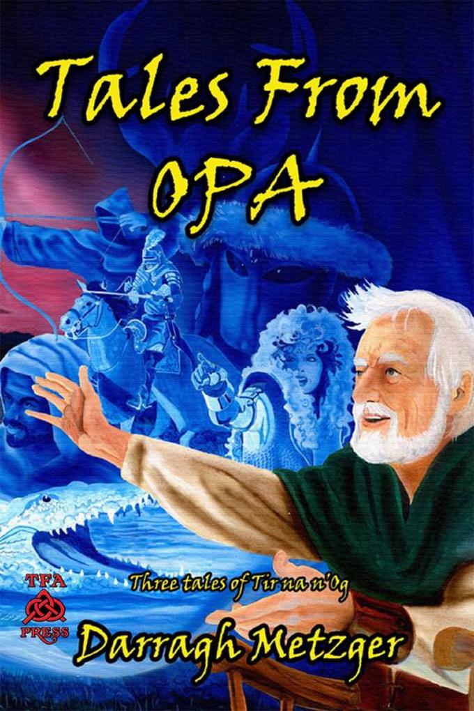 Tales from Opa: Three Tales of Tir na n‘Og (The Triads of Tir na n‘Og)