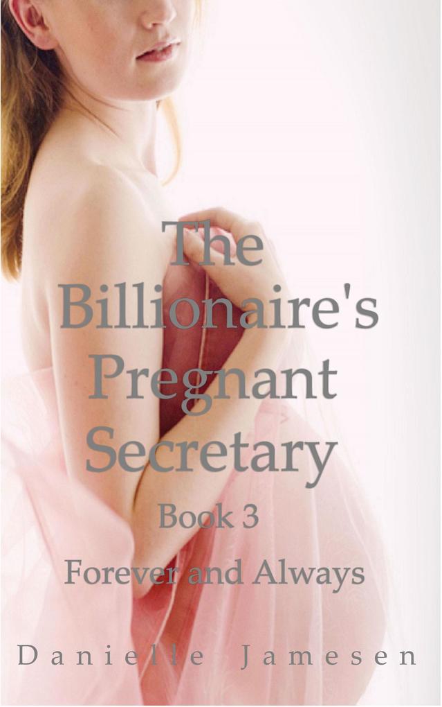 The Billionaire‘s Pregnant Secretary 3: Forever and Always