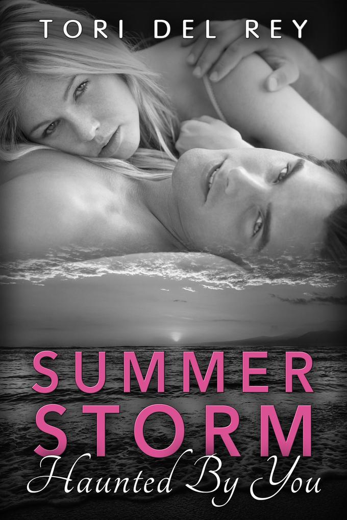 Summer Storm - Haunted by You (Basic Desires New Adult Romance #1)