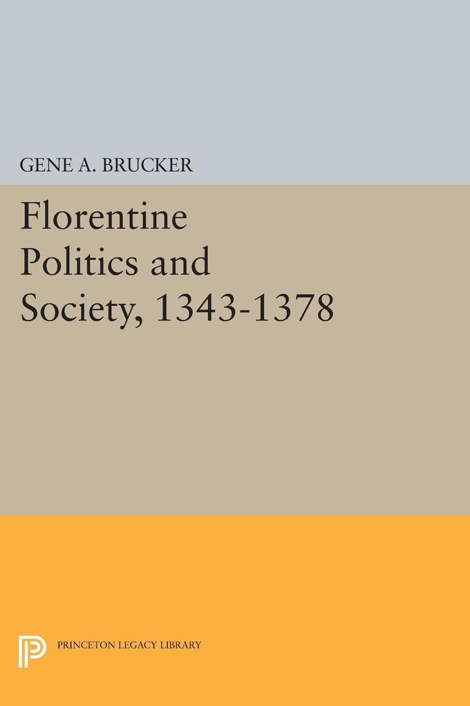 Florentine Politics and Society 1343-1378