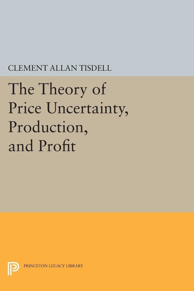 The Theory of Price Uncertainty Production and Profit
